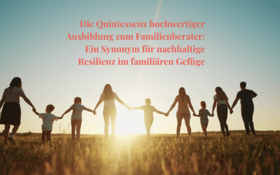 Die Quintessenz hochwertiger Ausbildung zum Familienberater