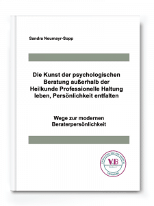 Fachbuch - Die Kunst der psychologischen Beratung außerhalb der Heilkunde –<br />
Professionelle Haltung leben, Persönlichkeit entfalten<br />
Sandra Neumayr-Sopp